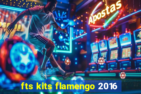 fts kits flamengo 2016